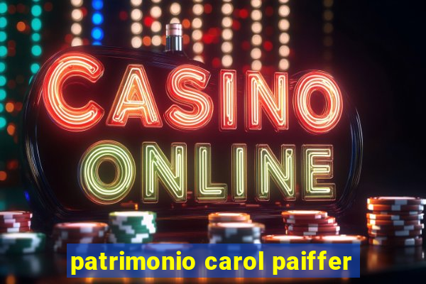 patrimonio carol paiffer