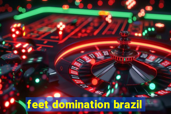 feet domination brazil