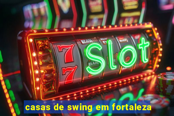 casas de swing em fortaleza