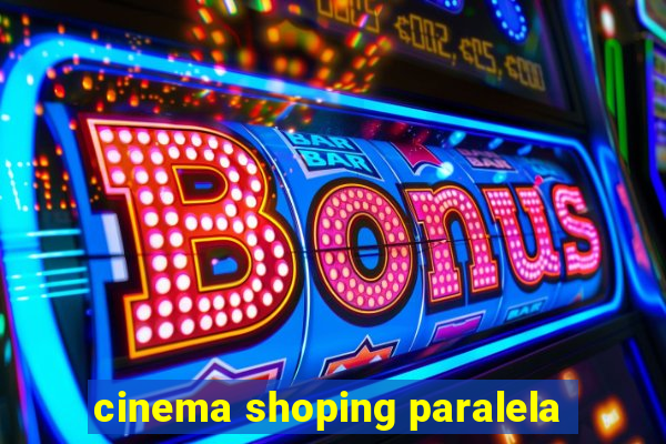 cinema shoping paralela