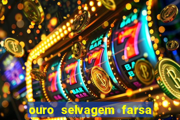 ouro selvagem farsa ouro selvagem o que aconteceu