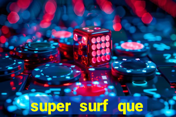 super surf que ganha dinheiro