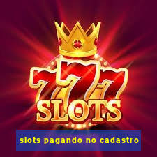 slots pagando no cadastro