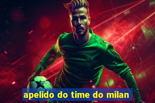 apelido do time do milan