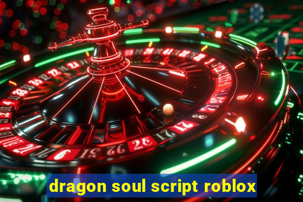 dragon soul script roblox