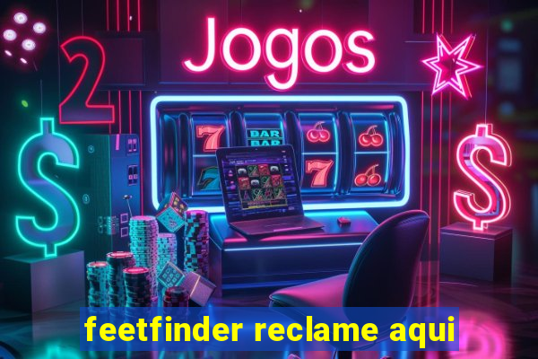 feetfinder reclame aqui