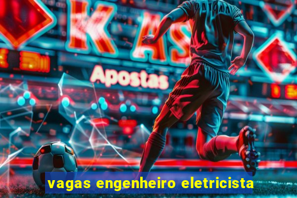 vagas engenheiro eletricista