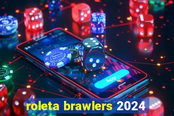 roleta brawlers 2024