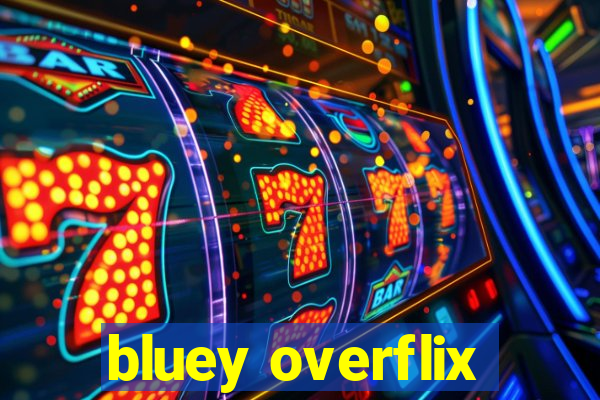 bluey overflix