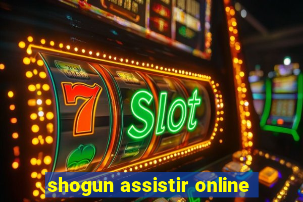 shogun assistir online