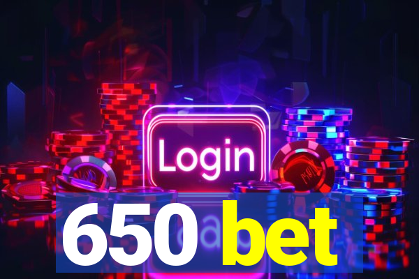 650 bet