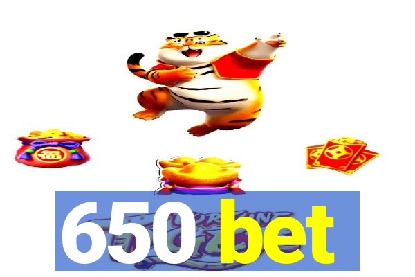 650 bet