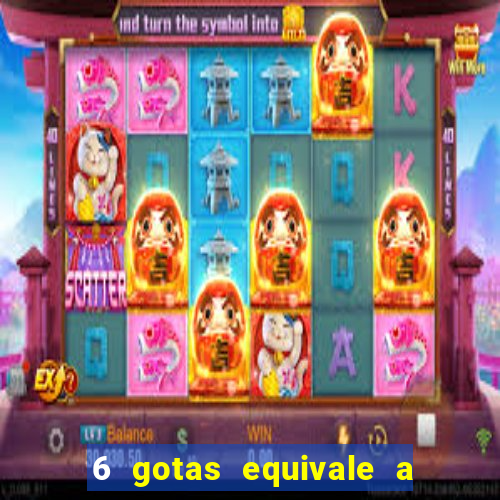 6 gotas equivale a quantos ml