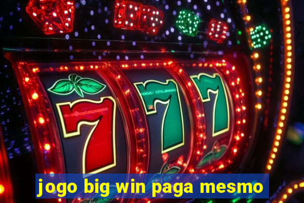 jogo big win paga mesmo