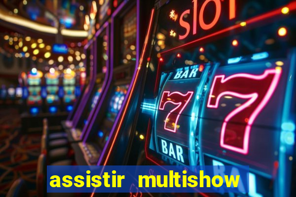 assistir multishow online gratis