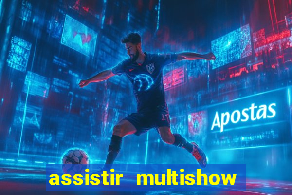 assistir multishow online gratis