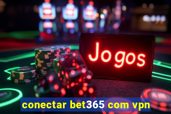 conectar bet365 com vpn