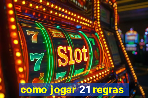 como jogar 21 regras