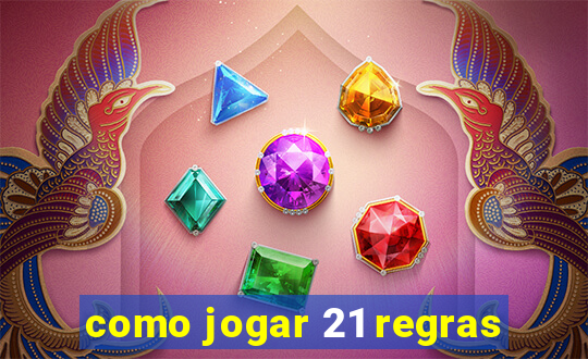 como jogar 21 regras