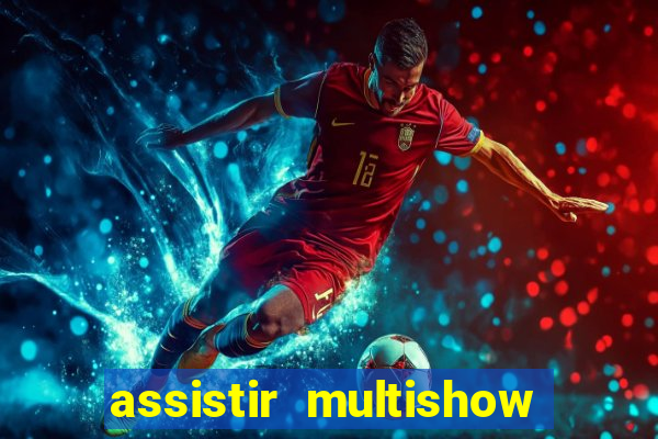 assistir multishow ao vivo gratis