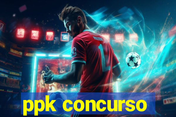 ppk concurso