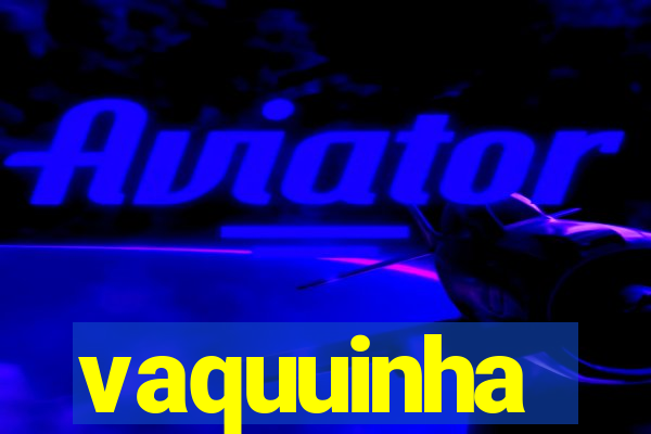 vaquuinha