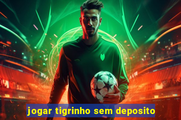 jogar tigrinho sem deposito