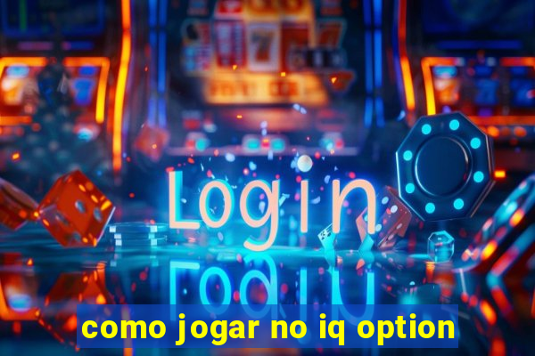 como jogar no iq option