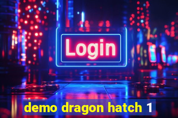 demo dragon hatch 1