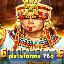 plataforma 76q