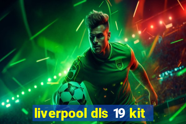 liverpool dls 19 kit