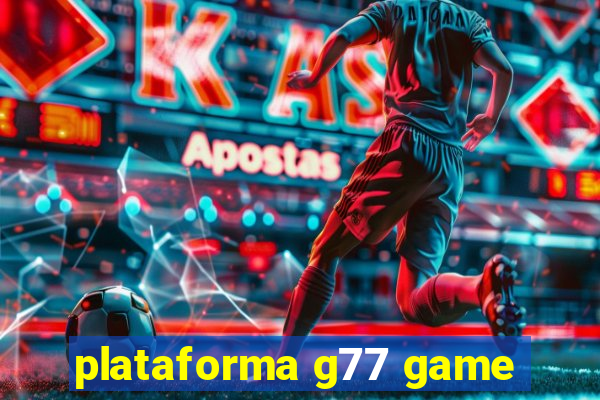 plataforma g77 game