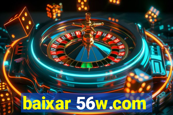 baixar 56w.com