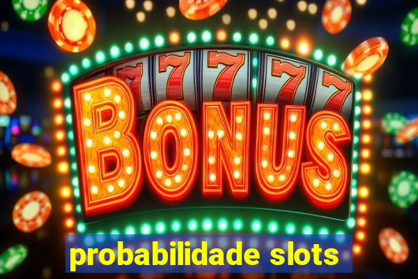 probabilidade slots