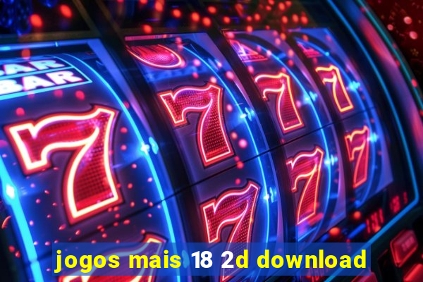 jogos mais 18 2d download