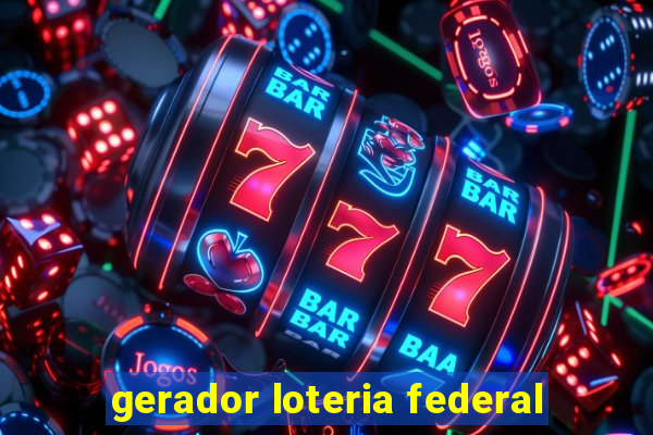 gerador loteria federal