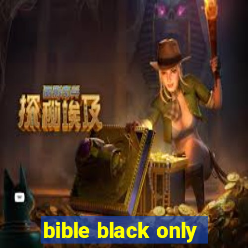 bible black only