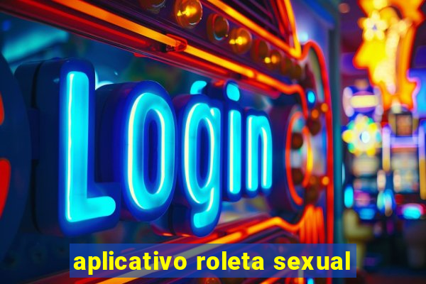 aplicativo roleta sexual