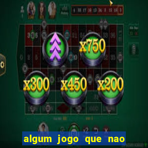 algum jogo que nao precisa depositar dinheiro