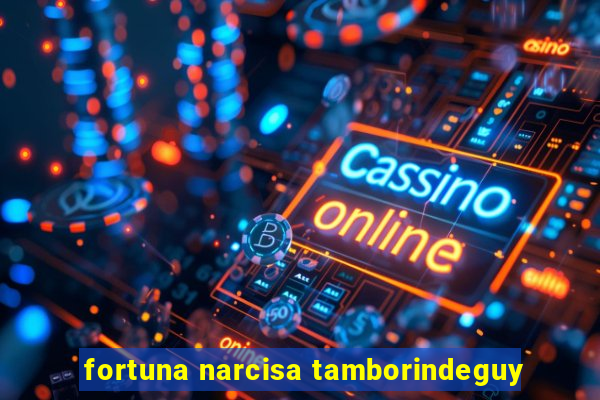 fortuna narcisa tamborindeguy