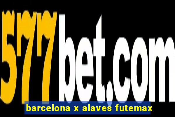 barcelona x alaves futemax