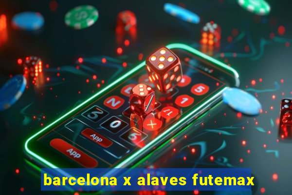 barcelona x alaves futemax