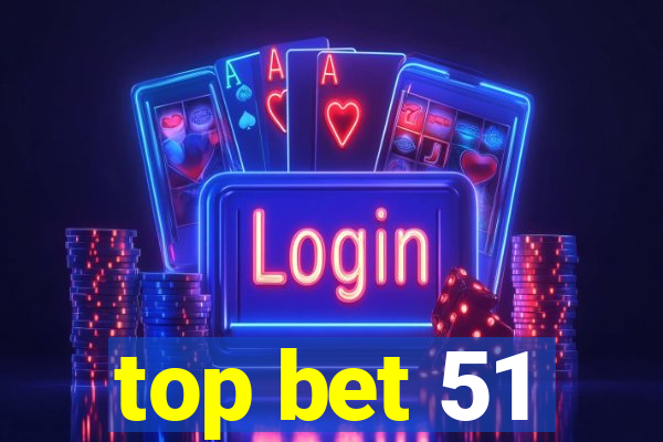 top bet 51