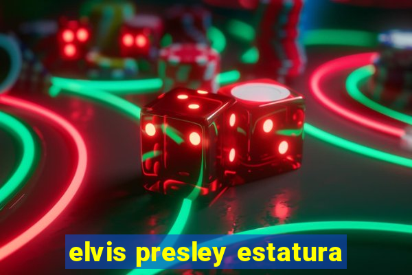 elvis presley estatura