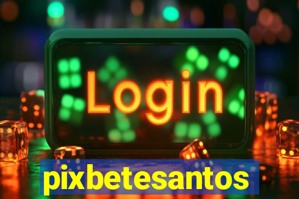 pixbetesantos