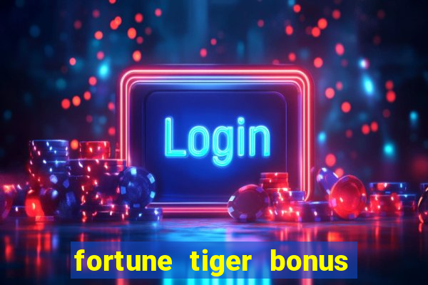 fortune tiger bonus sem deposito