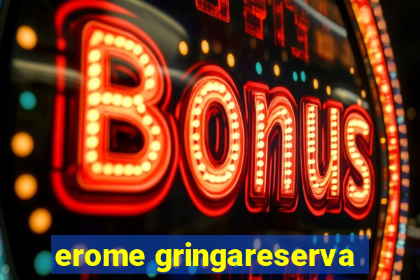 erome gringareserva