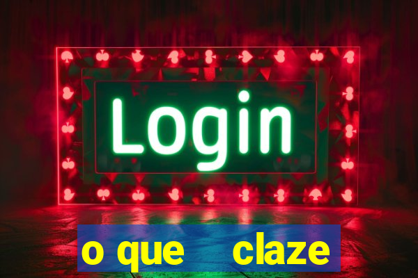 o que    claze