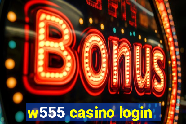 w555 casino login