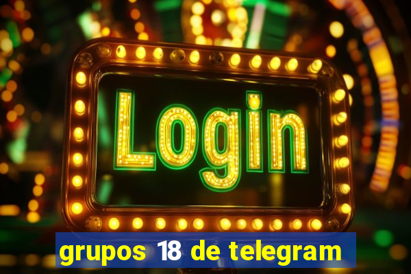 grupos 18 de telegram